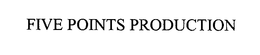 FIVE POINTS PRODUCTION trademark