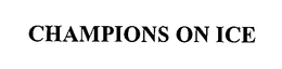CHAMPIONS ON ICE trademark