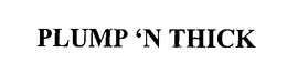 PLUMP 'N THICK trademark