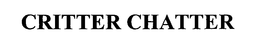 CRITTER CHATTER trademark