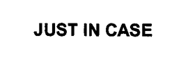 JUST IN CASE trademark