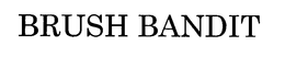 BRUSH BANDIT trademark