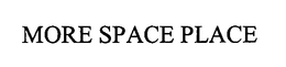 MORE SPACE PLACE trademark