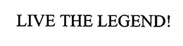 LIVE THE LEGEND! trademark