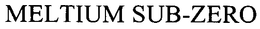 MELTIUM SUB-ZERO trademark