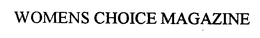 WOMENS CHOICE MAGAZINE trademark