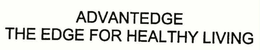 ADVANTEDGE THE EDGE FOR HEALTHY LIVING trademark