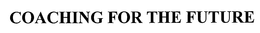 COACHING FOR THE FUTURE trademark