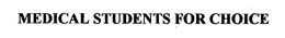 MEDICAL STUDENTS FOR CHOICE trademark