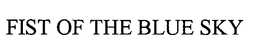 FIST OF THE BLUE SKY trademark
