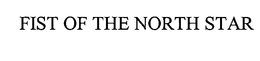 FIST OF THE NORTH STAR trademark