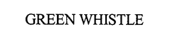 GREEN WHISTLE trademark