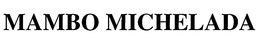 MAMBO MICHELADA trademark