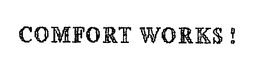COMFORT WORKS ! trademark