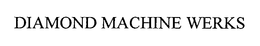 DIAMOND MACHINE WERKS trademark