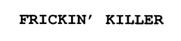 FRICKIN' KILLER trademark