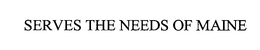 SERVES THE NEEDS OF MAINE trademark
