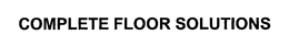 COMPLETE FLOOR SOLUTIONS trademark