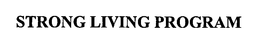 STRONG LIVING PROGRAM trademark
