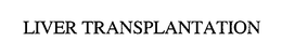 LIVER TRANSPLANTATION trademark