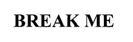 BREAK ME trademark