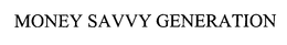 MONEY SAVVY GENERATION trademark