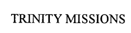 TRINITY MISSIONS trademark