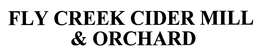 FLY CREEK CIDER MILL & ORCHARD trademark