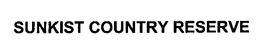 SUNKIST COUNTRY RESERVE trademark