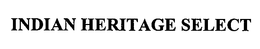INDIAN HERITAGE SELECT trademark