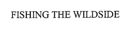 FISHING THE WILDSIDE trademark