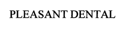 PLEASANT DENTAL trademark