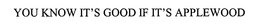 YOU KNOW IT'S GOOD IF IT'S APPLEWOOD trademark