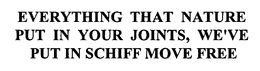 EVERYTHING THAT NATURE PUT IN YOUR JOINTS, WE'VE PUT IN SCHIFF MOVE FREE trademark
