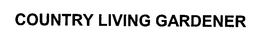 COUNTRY LIVING GARDENER trademark