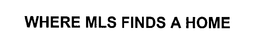 WHERE MLS FINDS A HOME trademark