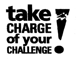TAKE CHARGE OF YOUR CHALLENGE! trademark