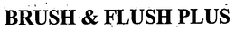 BRUSH & FLUSH PLUS trademark