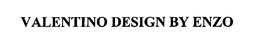 VALENTINO DESIGN BY ENZO trademark
