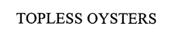 TOPLESS OYSTERS trademark