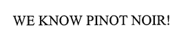 WE KNOW PINOT NOIR! trademark