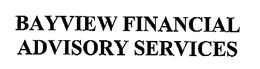BAYVIEW FINANCIAL ADVISORY SERVICES trademark