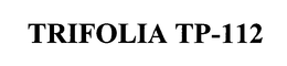 TRIFOLIA TP-112 trademark