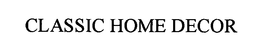 CLASSIC HOME DECOR trademark