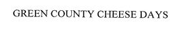 GREEN COUNTY CHEESE DAYS trademark