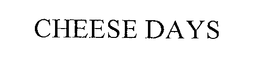 CHEESE DAYS trademark