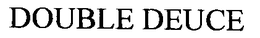 DOUBLE DEUCE trademark