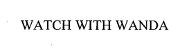 WATCH WITH WANDA trademark