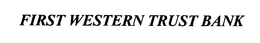 FIRST WESTERN TRUST BANK trademark