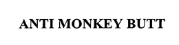 ANTI MONKEY BUTT trademark